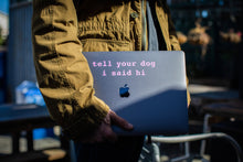 Load image into Gallery viewer, Tell Your Dog I Said Hi® Vinyl Decal
